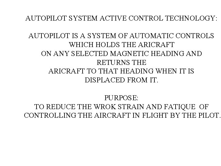 AUTOPILOT SYSTEM ACTIVE CONTROL TECHNOLOGY: AUTOPILOT IS A SYSTEM OF AUTOMATIC CONTROLS WHICH HOLDS