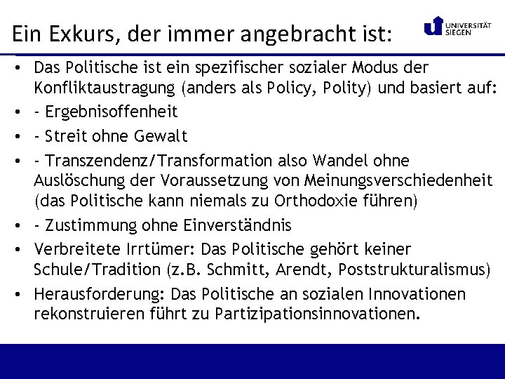Ein Exkurs, der immer angebracht ist: • Das Politische ist ein spezifischer sozialer Modus