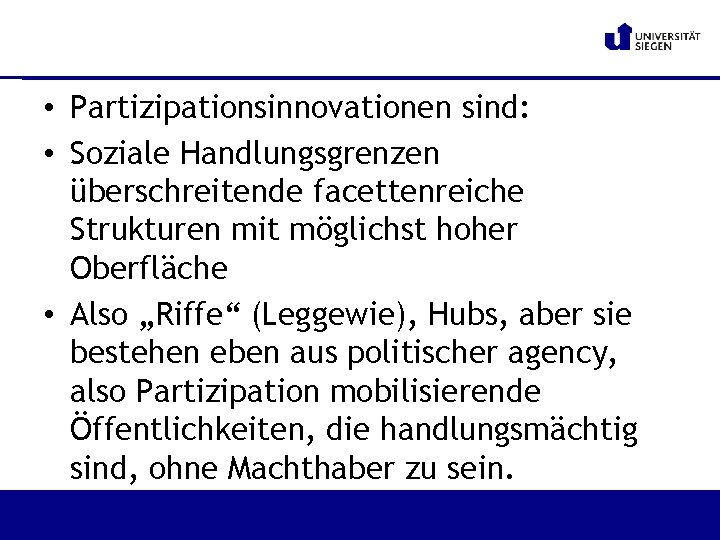  • Partizipationsinnovationen sind: • Soziale Handlungsgrenzen überschreitende facettenreiche Strukturen mit möglichst hoher Oberfläche