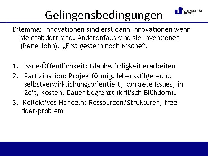 Gelingensbedingungen Dilemma: Innovationen sind erst dann Innovationen wenn sie etabliert sind. Anderenfalls sind sie