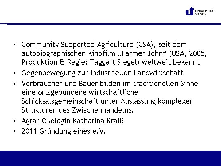  • Community Supported Agriculture (CSA), seit dem autobiographischen Kinofilm „Farmer John“ (USA, 2005,