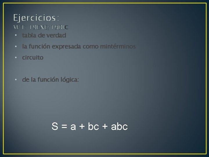 Ejercicios: M/T: 19 ENE/19 DI C • tabla de verdad • la función expresada