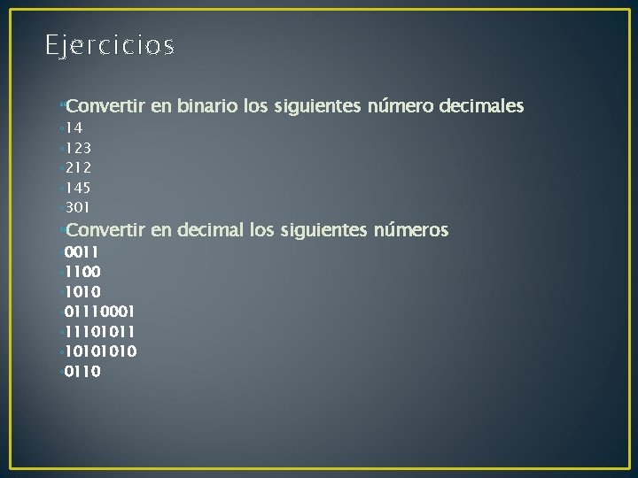 Ejercicios Convertir en binario los siguientes número decimales Convertir en decimal los siguientes números