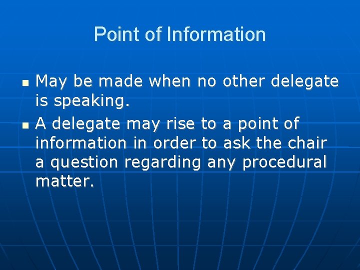 Point of Information May be made when no other delegate is speaking. A delegate