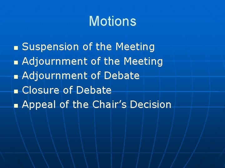 Motions Suspension of the Meeting Adjournment of Debate Closure of Debate Appeal of the