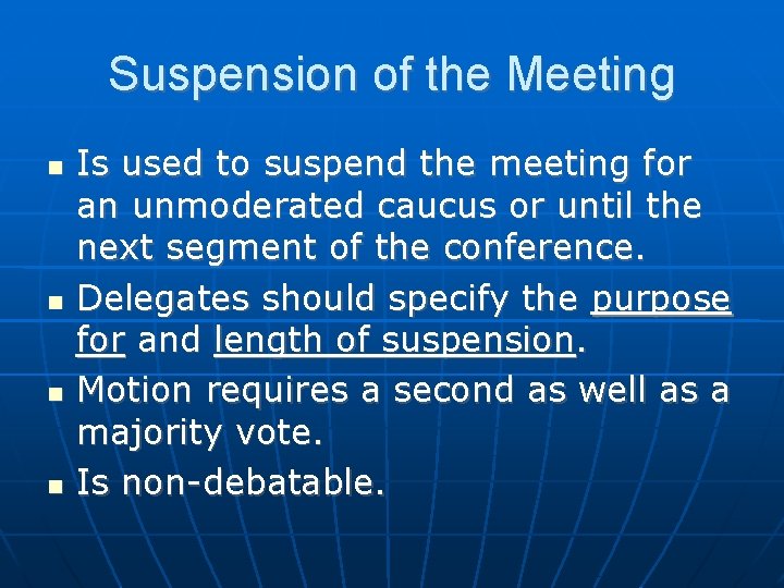 Suspension of the Meeting Is used to suspend the meeting for an unmoderated caucus