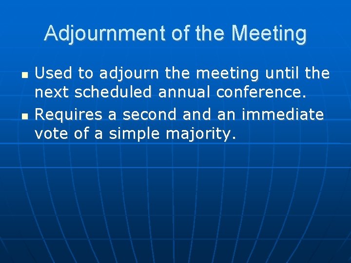 Adjournment of the Meeting Used to adjourn the meeting until the next scheduled annual