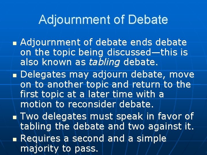 Adjournment of Debate Adjournment of debate ends debate on the topic being discussed—this is