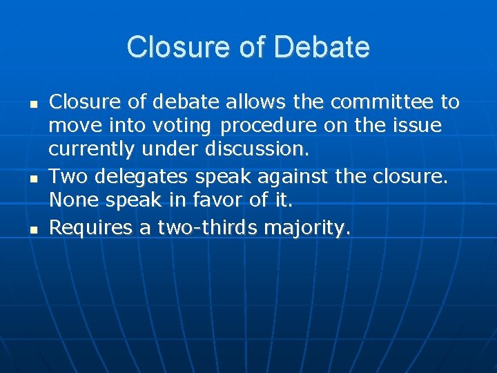Closure of Debate Closure of debate allows the committee to move into voting procedure