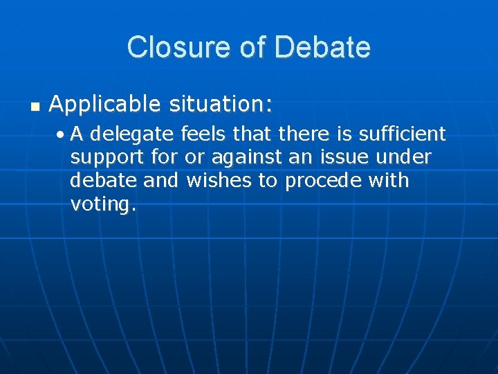Closure of Debate Applicable situation: • A delegate feels that there is sufficient support