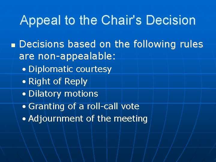 Appeal to the Chair's Decisions based on the following rules are non-appealable: • Diplomatic