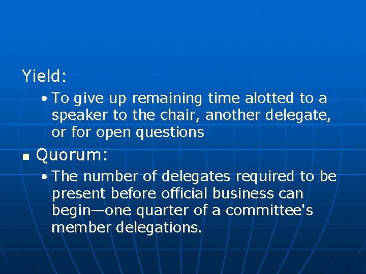 Yield: • To give up remaining time alotted to a speaker to the chair,