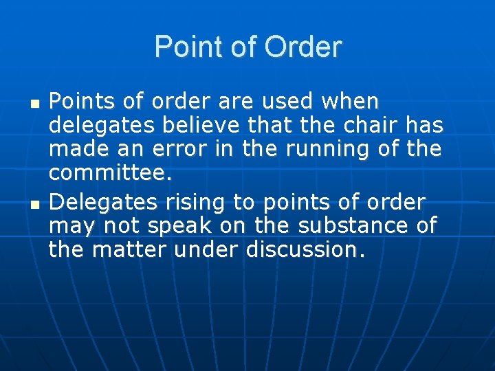 Point of Order Points of order are used when delegates believe that the chair