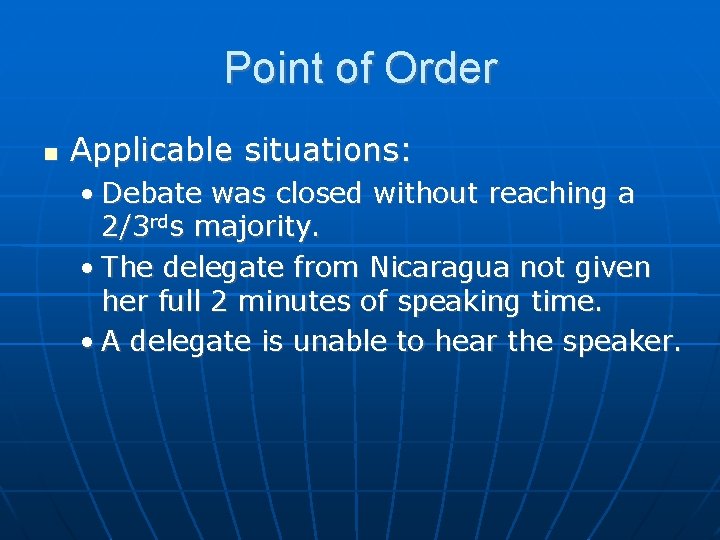 Point of Order Applicable situations: • Debate was closed without reaching a 2/3 rds