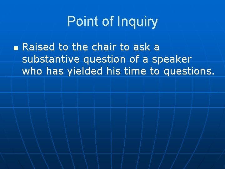 Point of Inquiry Raised to the chair to ask a substantive question of a