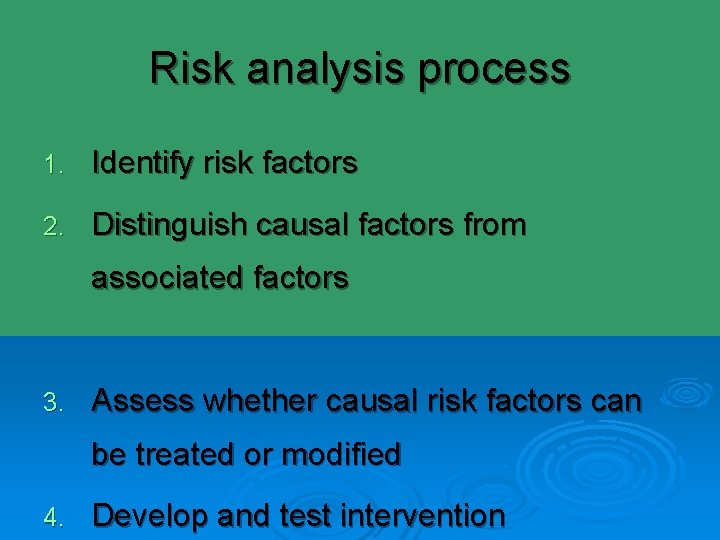 Risk analysis process 1. Identify risk factors 2. Distinguish causal factors from associated factors