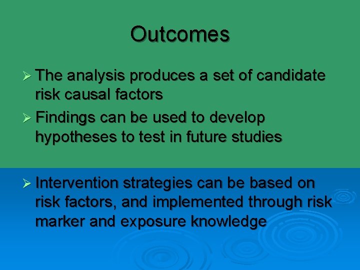 Outcomes Ø The analysis produces a set of candidate risk causal factors Ø Findings