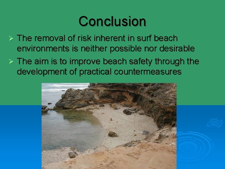 Conclusion The removal of risk inherent in surf beach environments is neither possible nor