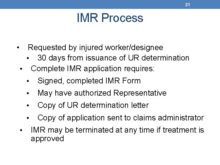 21 IMR Process • Requested by injured worker/designee • 30 days from issuance of