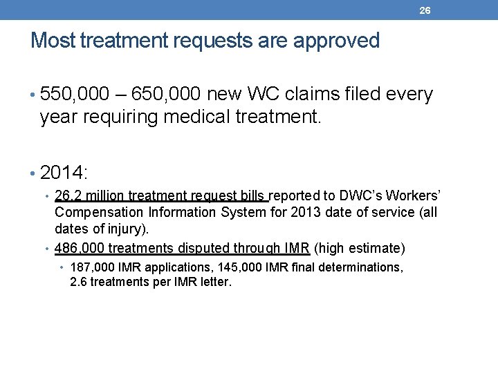 26 Most treatment requests are approved • 550, 000 – 650, 000 new WC