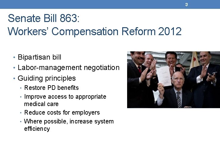 3 Senate Bill 863: Workers’ Compensation Reform 2012 • Bipartisan bill • Labor-management negotiation