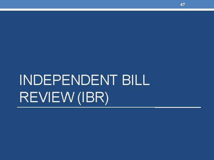 47 INDEPENDENT BILL REVIEW (IBR) 