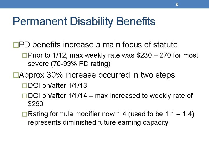 5 Permanent Disability Benefits �PD benefits increase a main focus of statute � Prior