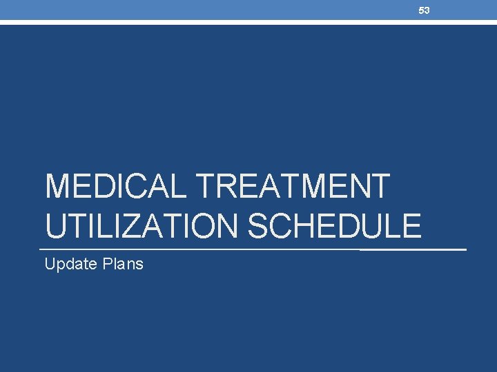 53 MEDICAL TREATMENT UTILIZATION SCHEDULE Update Plans 