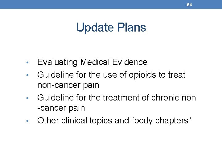 54 Update Plans Evaluating Medical Evidence • Guideline for the use of opioids to