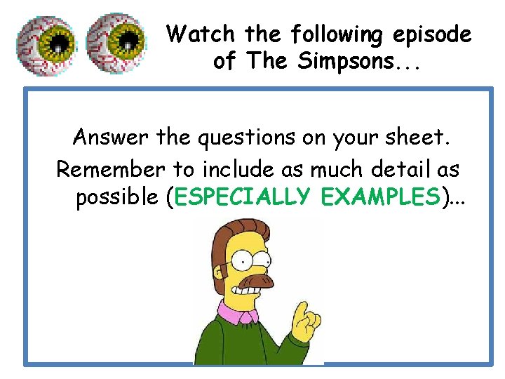 Watch the following episode of The Simpsons. . . Answer the questions on your