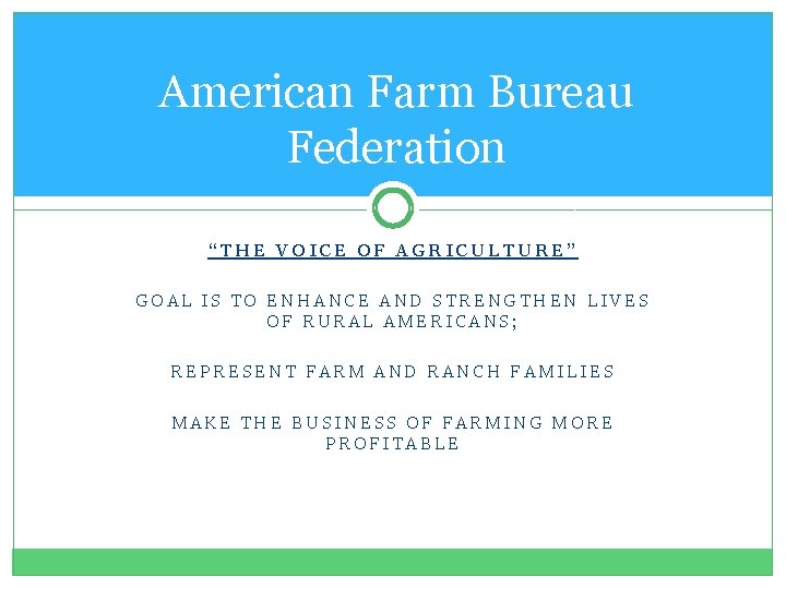 American Farm Bureau Federation “THE VOICE OF AGRICULTURE” GOAL IS TO ENHANCE AND STRENGTHEN