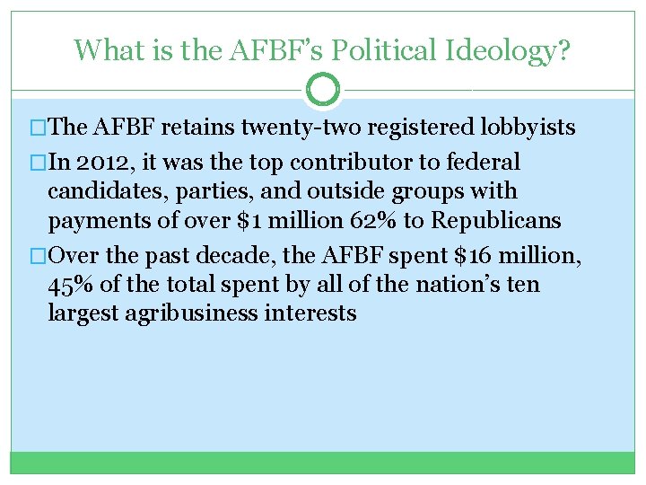What is the AFBF’s Political Ideology? �The AFBF retains twenty-two registered lobbyists �In 2012,