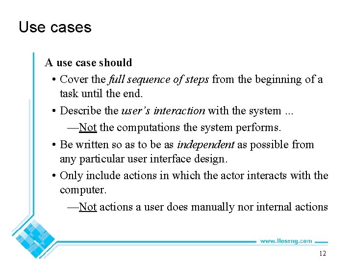 Use cases A use case should • Cover the full sequence of steps from