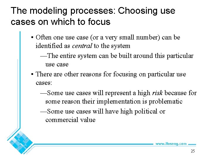 The modeling processes: Choosing use cases on which to focus • Often one use