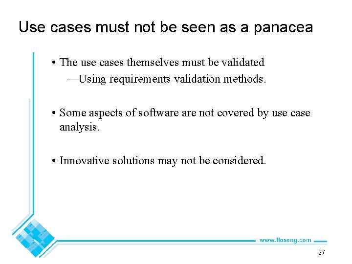 Use cases must not be seen as a panacea • The use cases themselves