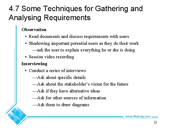 4. 7 Some Techniques for Gathering and Analysing Requirements Observation • Read documents and