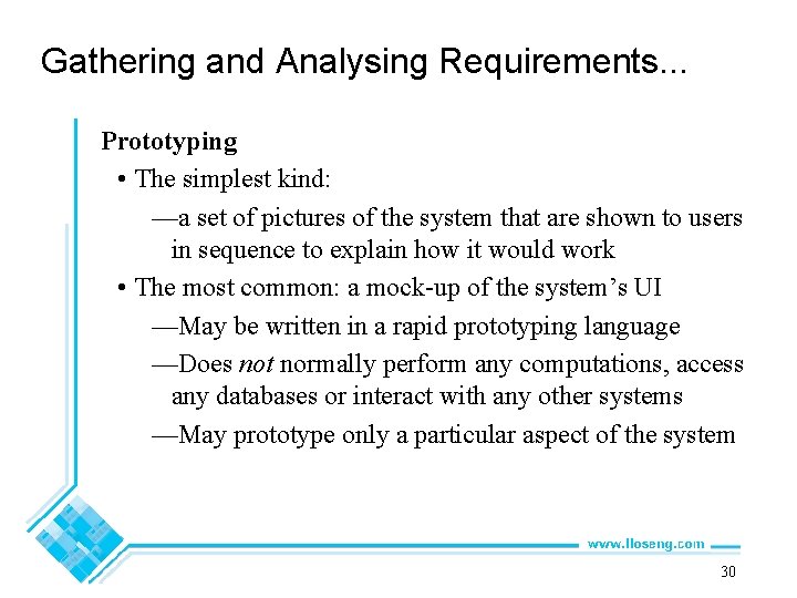 Gathering and Analysing Requirements. . . Prototyping • The simplest kind: —a set of