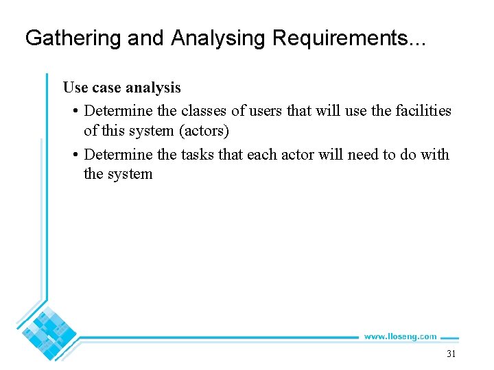 Gathering and Analysing Requirements. . . Use case analysis • Determine the classes of