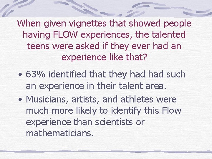 When given vignettes that showed people having FLOW experiences, the talented teens were asked