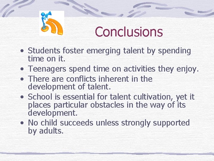 Conclusions • Students foster emerging talent by spending time on it. • Teenagers spend