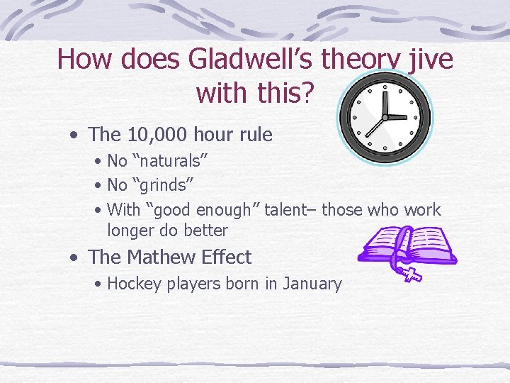 How does Gladwell’s theory jive with this? • The 10, 000 hour rule •