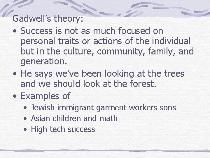 Gadwell’s theory: • Success is not as much focused on personal traits or actions