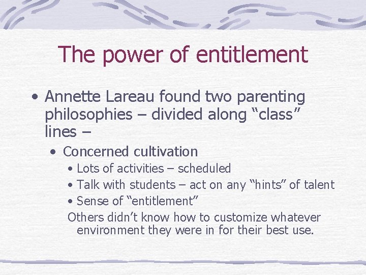 The power of entitlement • Annette Lareau found two parenting philosophies – divided along