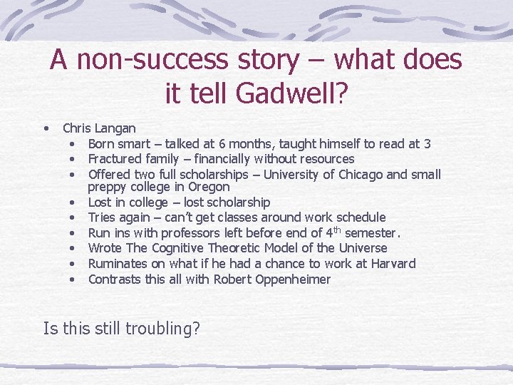 A non-success story – what does it tell Gadwell? • Chris Langan • Born