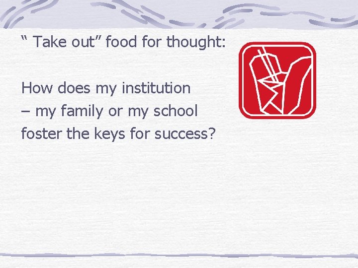 “ Take out” food for thought: How does my institution – my family or