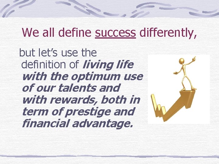 We all define success differently, but let’s use the definition of living life with