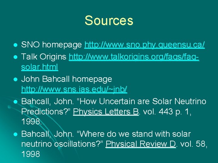 Sources l l l SNO homepage http: //www. sno. phy. queensu. ca/ Talk Origins