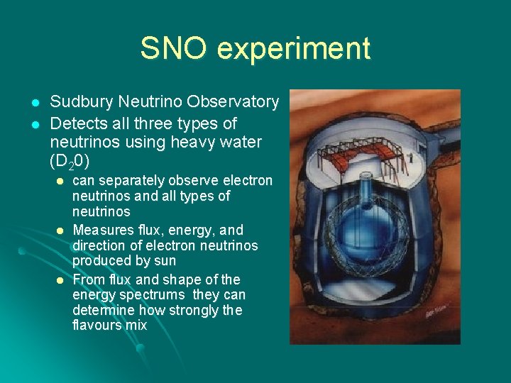 SNO experiment l l Sudbury Neutrino Observatory Detects all three types of neutrinos using