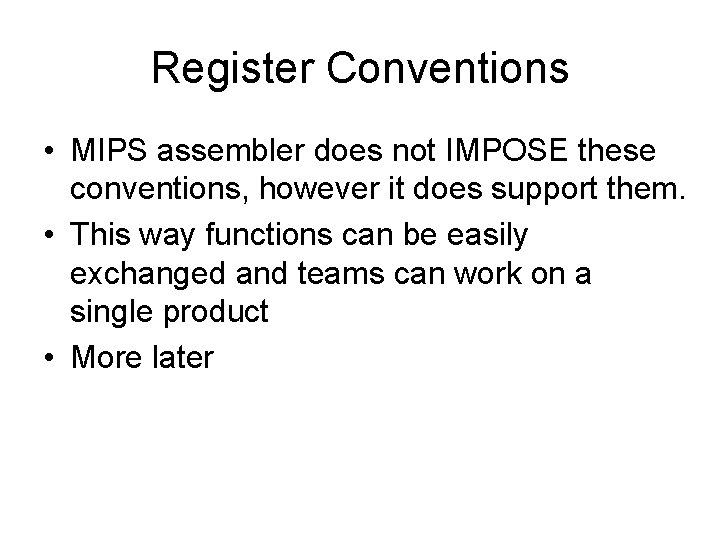 Register Conventions • MIPS assembler does not IMPOSE these conventions, however it does support