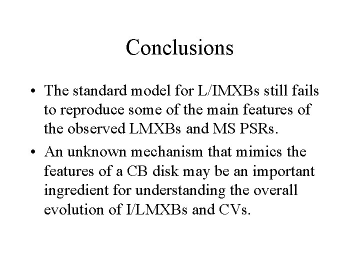 Conclusions • The standard model for L/IMXBs still fails to reproduce some of the